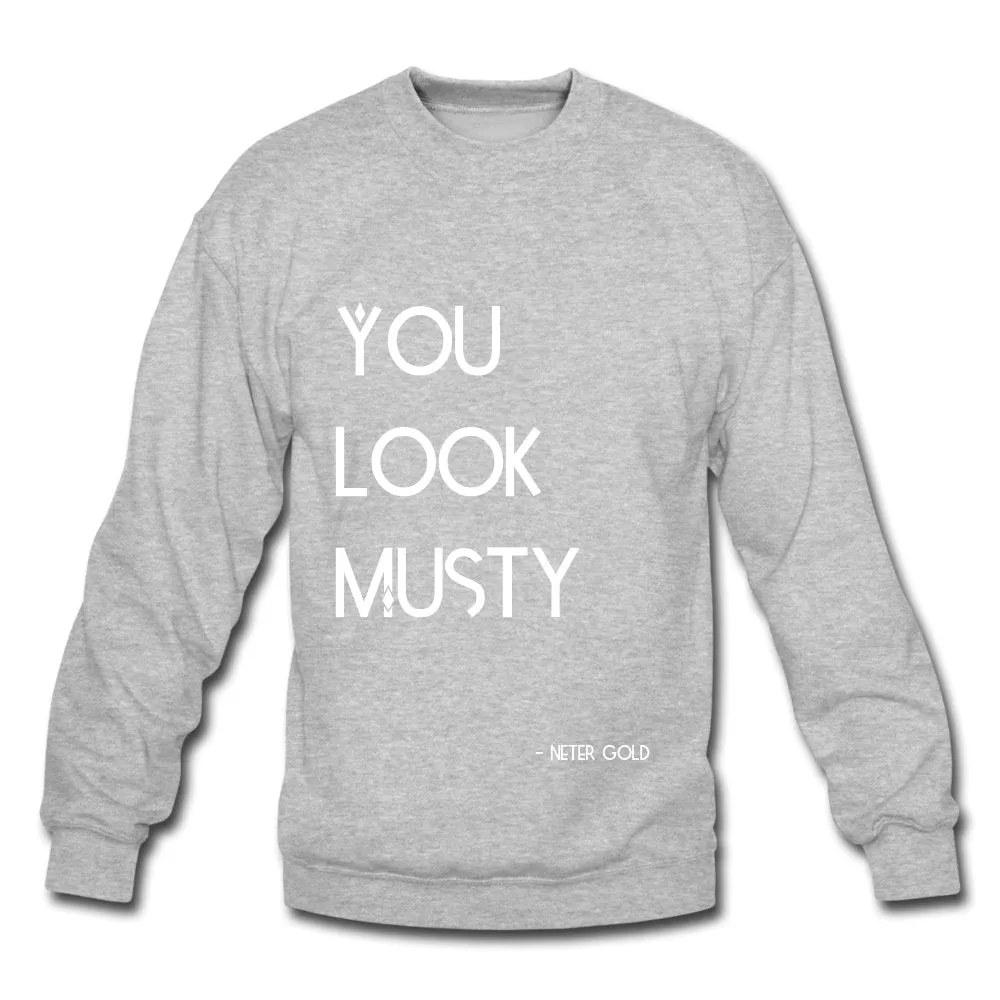 You Must Be.... Musty - Crewneck Sweatshirt